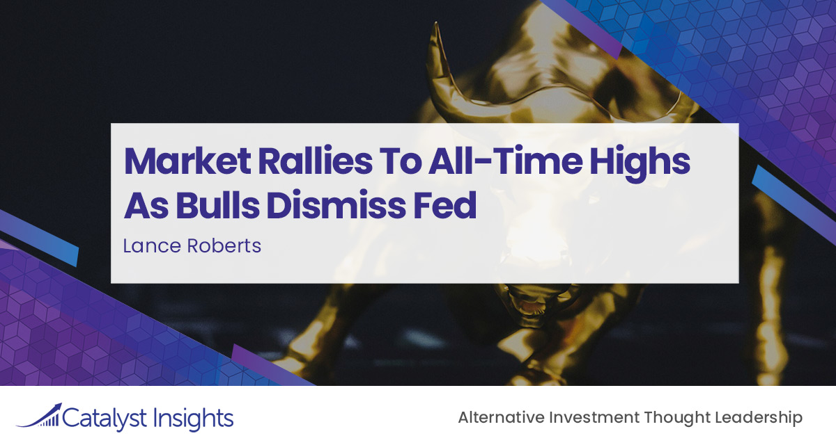 Market Rallies To All-Time Highs As Bulls Dismiss Fed - Catalyst Insights